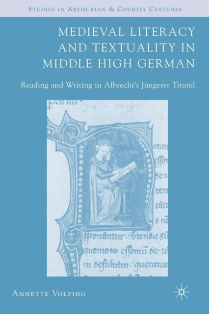 A. Volfing - Medieval Literacy and Textuality in Middle High German, E-bok