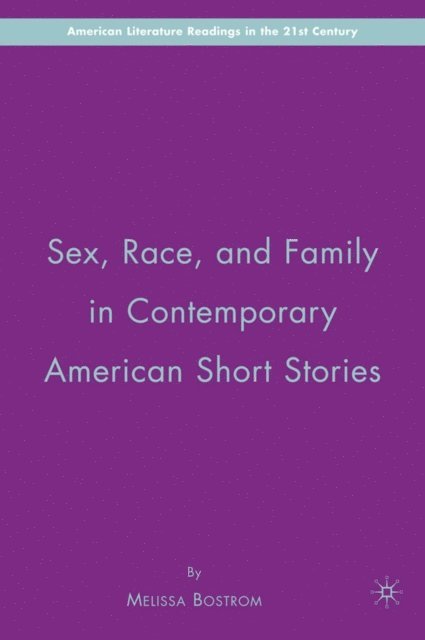 M. Bostrom - Sex, Race, and Family in Contemporary American Short Stories, E-bok