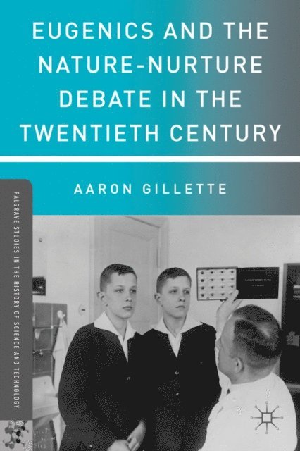 A. Gillette - Eugenics and the Nature-Nurture Debate in the Twentieth Century, E-bok