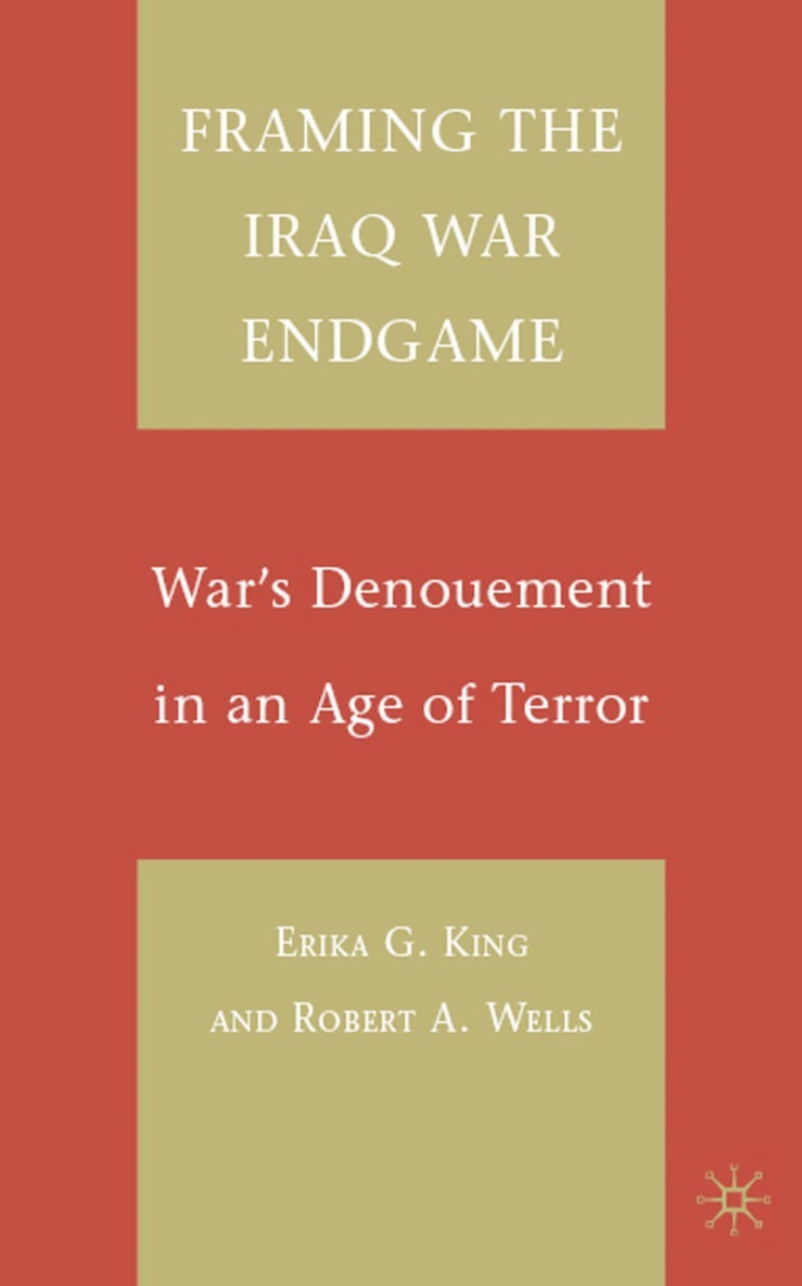E. King, R. Wells - Framing the Iraq War Endgame, Inbunden