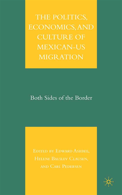 C. Pedersen, H. Clausen, E. Ashbee - Politics, Economics, and Culture of Mexican-US Migration, E-bok