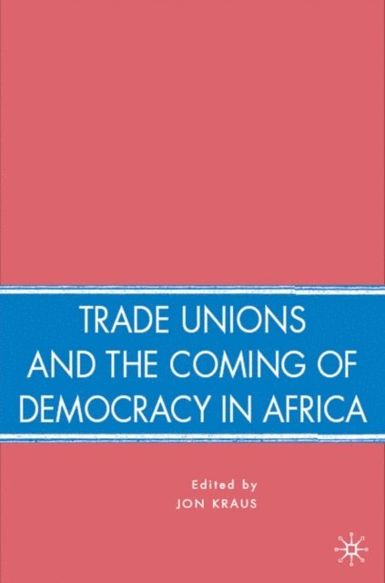J. Kraus - Trade Unions and the Coming of Democracy in Africa, E-bok