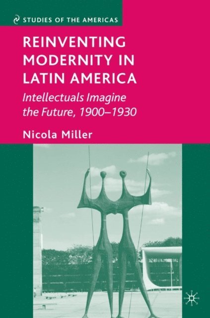 N. Miller - Reinventing Modernity in Latin America, E-bok