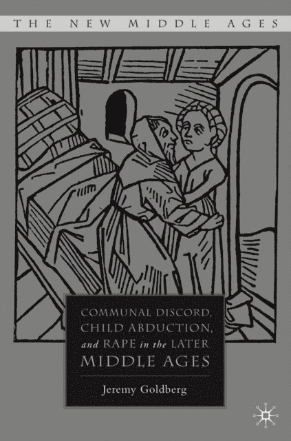 J. Goldberg - Communal Discord, Child Abduction, and Rape in the Later Middle Ages, E-bok