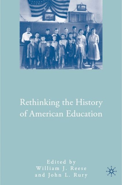 J. Rury, W. Reese - Rethinking the History of American Education, E-bok