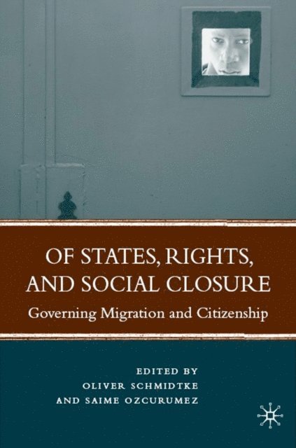 Saime Ozcurumez, Oliver Schmidtke - Of States, Rights, and Social Closure, E-bok