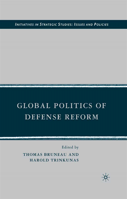 H. Trinkunas, T. Bruneau - Global Politics of Defense Reform, E-bok