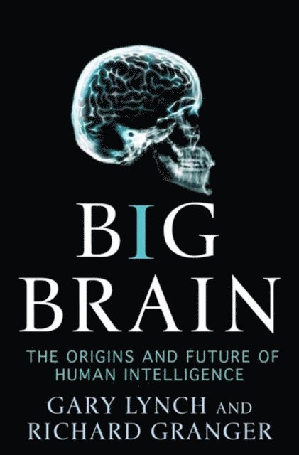 Richard Granger, Gary Lynch - Big Brain, E-bok