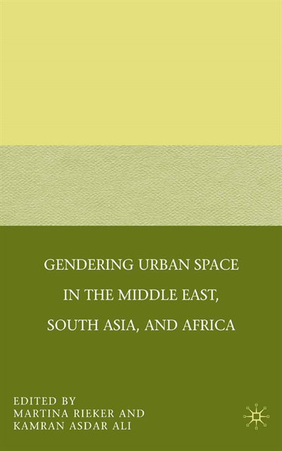 K. Ali, M. Rieker - Gendering Urban Space in the Middle East, South Asia, and Africa, E-bok