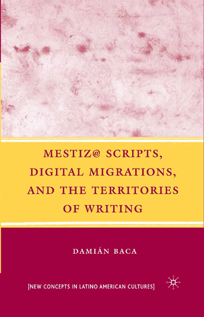 D. Baca - Mestiz@ Scripts, Digital Migrations, and the Territories of Writing, E-bok