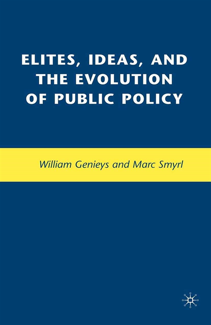 W. Genieys, M. Smyrl - Elites, Ideas, and the Evolution of Public Policy, E-bok