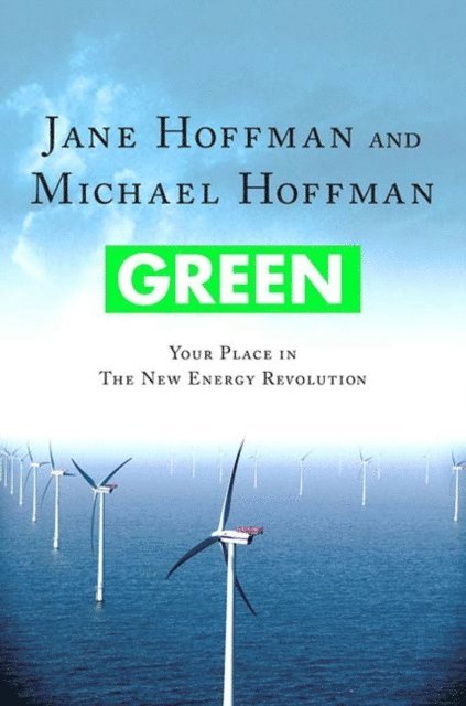 Michael Hoffman, Jane Hoffman - Green: Your Place in the New Energy Revolution, E-bok