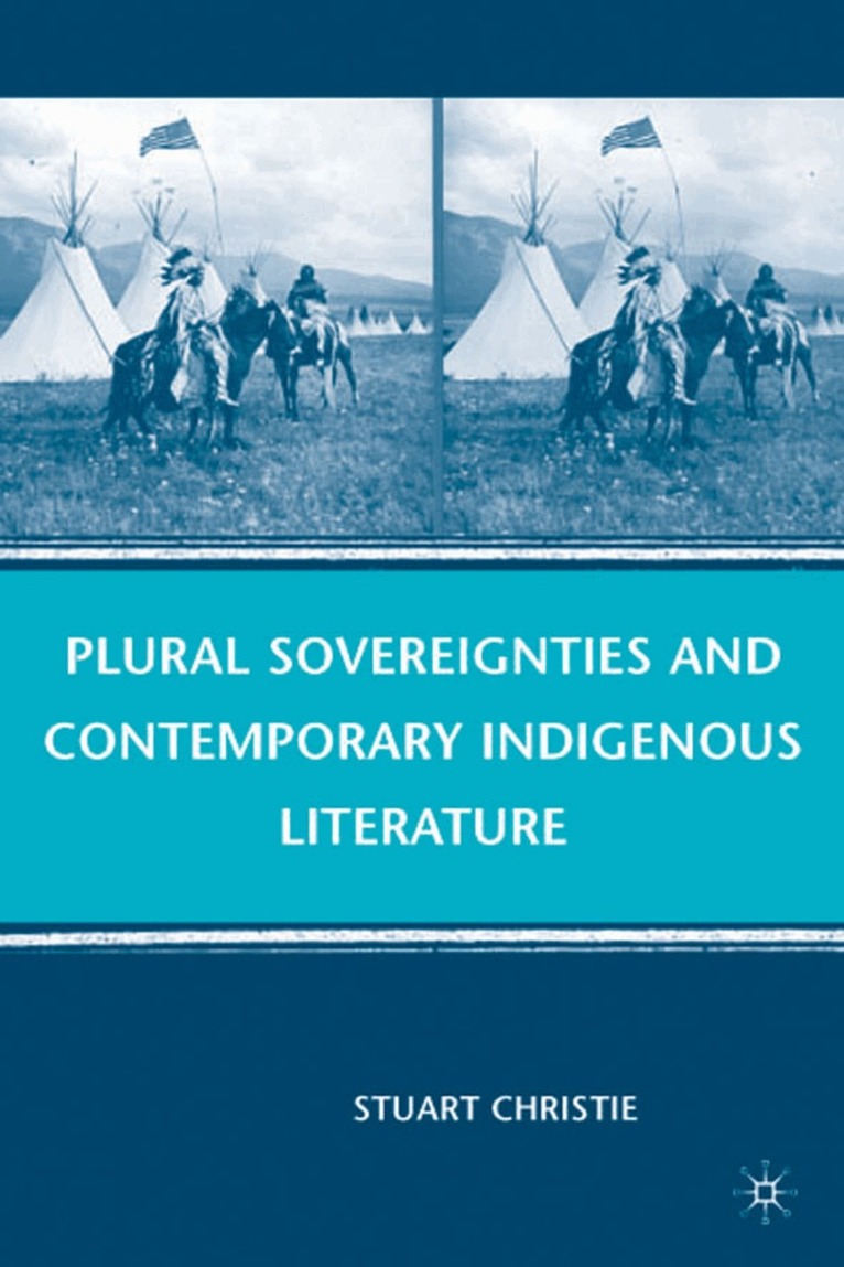 S. Christie - Plural Sovereignties and Contemporary Indigenous Literature, Inbunden
