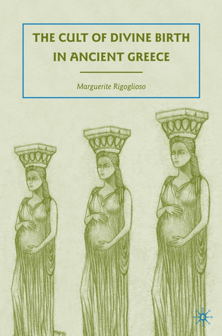 M. Rigoglioso - Cult of Divine Birth in Ancient Greece, Inbunden