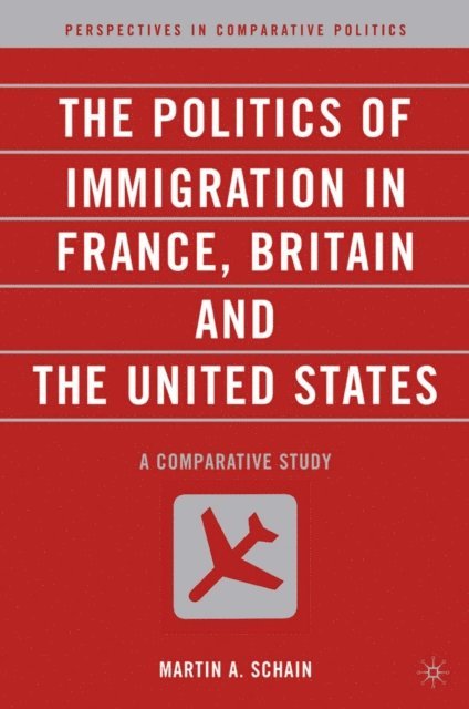 M. Schain - Politics of Immigration in France, Britain, and the United States, E-bok