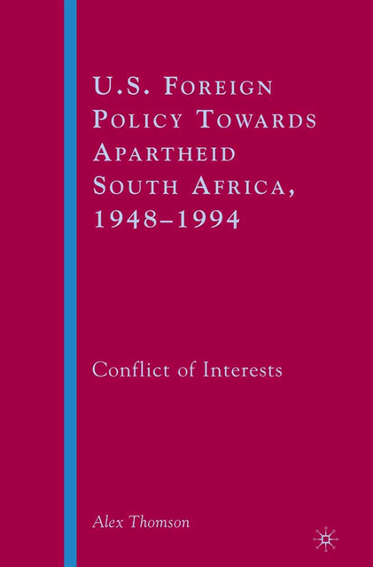 A. Thomson - U.S. Foreign Policy Towards Apartheid South Africa, 1948-1994, E-bok
