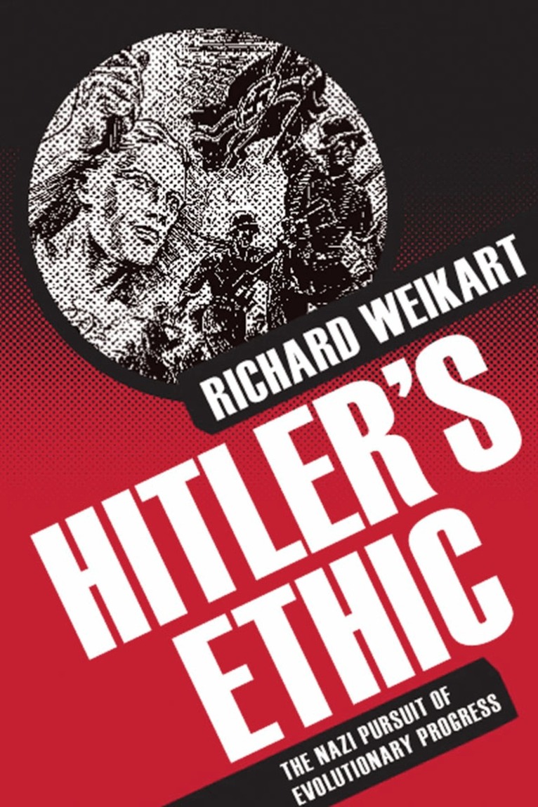R. Weikart - Hitler’s Ethic, Inbunden