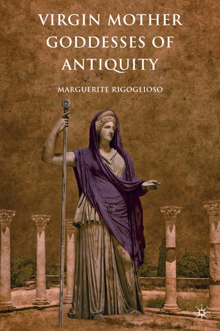 M. Rigoglioso - Virgin Mother Goddesses of Antiquity, Inbunden