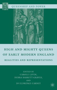 High and Mighty Queens of Early Modern England