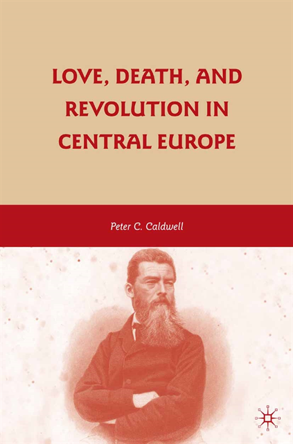 Peter C. Caldwell - Love, Death, and Revolution in Central Europe, E-bok
