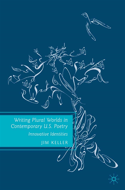 J. Keller - Writing Plural Worlds in Contemporary U.S. Poetry, E-bok