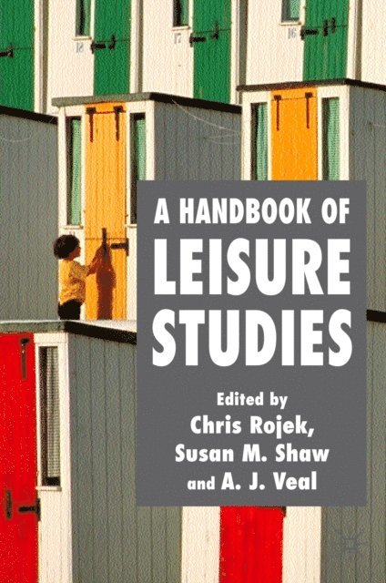A. Veal, S. Shaw, C. Rojek - Handbook of Leisure Studies, E-bok