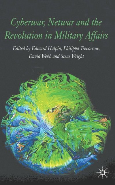 S. Wright, D. Webb, P. Trevorrow, E. Halpin - Cyberwar, Netwar and the Revolution in Military Affairs, E-bok