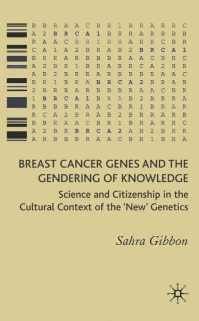 Sahra Gibbon - Breast Cancer Genes and the Gendering of Knowledge, E-bok