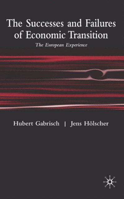 J. Holscher, H. Gabrisch - Successes and Failures of Economic Transition, E-bok