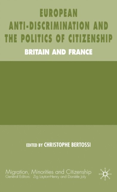 C. Bertossi - European Anti-Discrimination and the Politics of Citizenship, E-bok