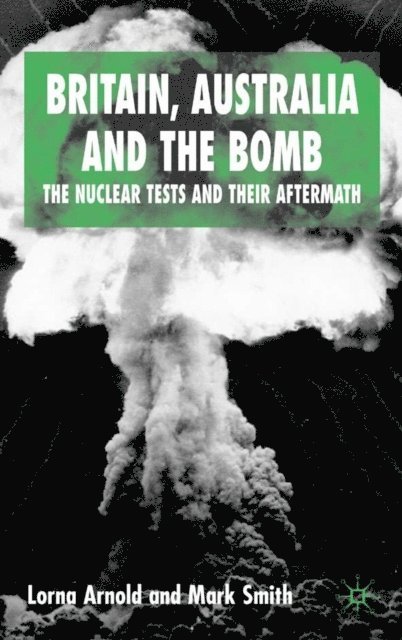 M. Smith, L. Arnold - Britain, Australia and the Bomb, E-bok