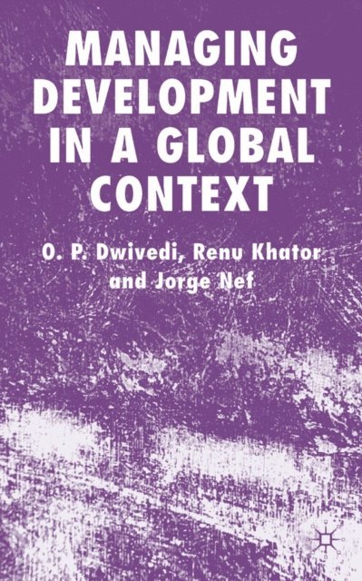 J. Nef, R. Khator, O. Dwivedi - Managing Development in a Global Context, E-bok