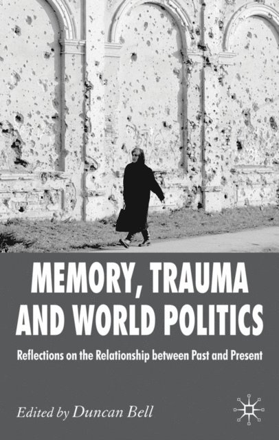 D. Bell - Memory, Trauma and World Politics, E-bok