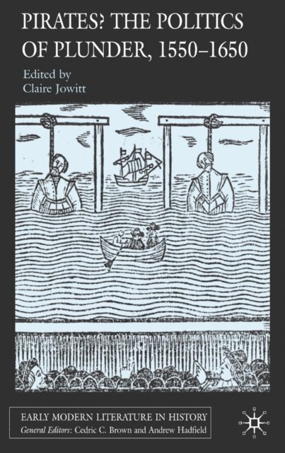 Claire Jowitt - Pirates? The Politics of Plunder, 1550-1650, E-bok