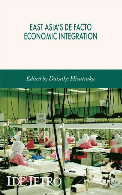 Daisuke Hiratsuka - East Asia's De Facto Economic Integration, E-bok