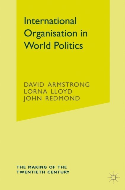 David Armstrong, Lorna Lloyd, John Redmond - International Organisation in World Politics, E-bok
