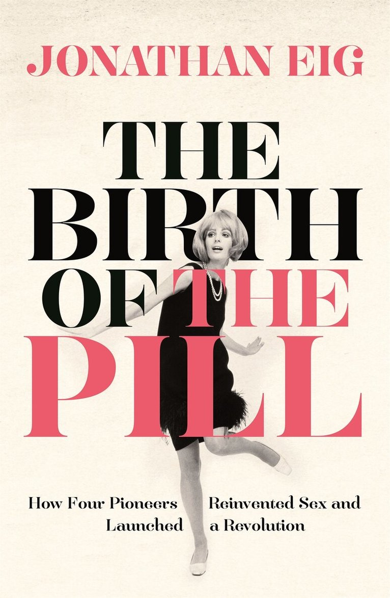 Jonathan Eig - Birth of the Pill, E-bok