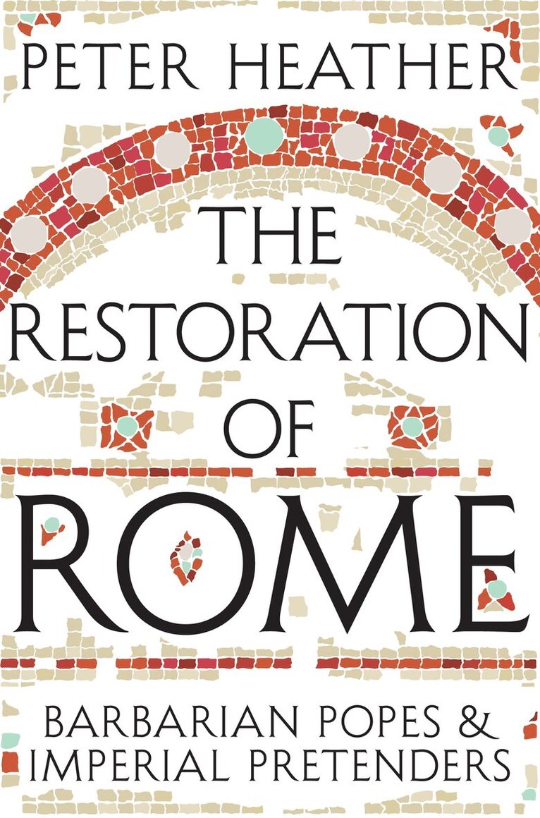 Peter Heather - Restoration of Rome, E-bok