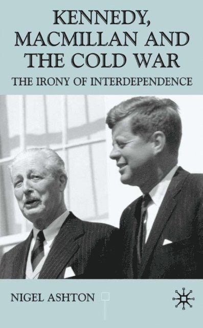 N. Ashton - Kennedy, Macmillan and the Cold War, E-bok