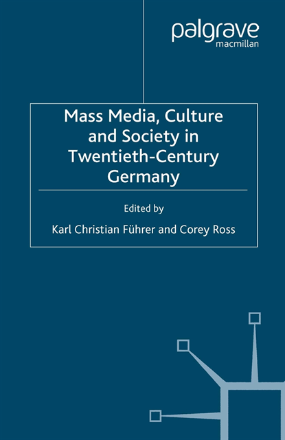 C. Ross, K. Fuhrer - Mass Media, Culture and Society in Twentieth-Century Germany, E-bok
