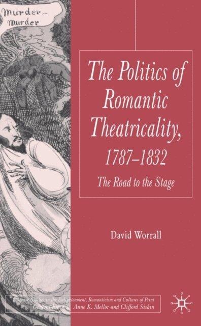 D. Worrall - Politics of Romantic Theatricality, 1787-1832, E-bok
