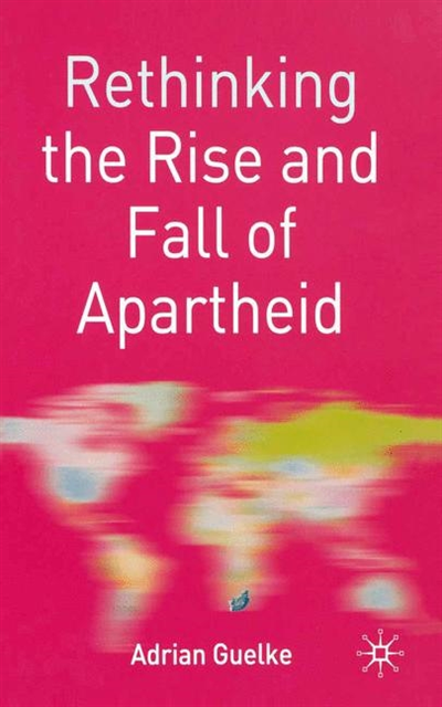 Adrian Guelke - Rethinking the Rise and Fall of Apartheid, E-bok