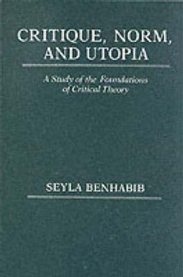 Critique, Norm, and Utopia av Seyla Benhabib