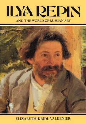 Elizabeth Valkenier - Ilya Repin and the World of Russian Art, Inbunden. Tillgänglighet: Lägg i varukorg