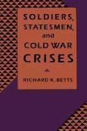Soldiers, Statesmen, and Cold War Crises