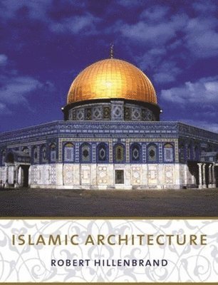 Robert Hillenbrand - Islamic Architecture, Häftad
