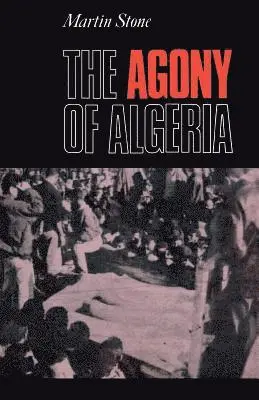 Martin Stone - The Agony of Algeria, Häftad. Tillgänglighet: Lägg i varukorg