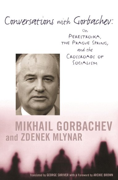 Mikhail Gorbachev, Zdenek Mlynar - Conversations with Gorbachev, Inbunden