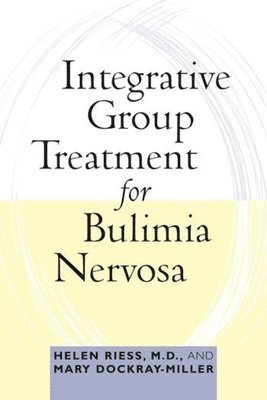 Helen Riess, Mary Dockray-Miller - Integrative Group Treatment for Bulimia Nervosa, Häftad. Tillgänglighet: Tillfälligt slut