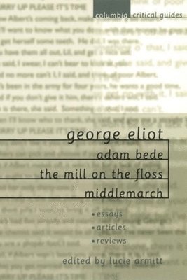 Lucie Armitt - George Eliot: Adam Bede, The Mill on the Floss, Middlemarch, Inbunden